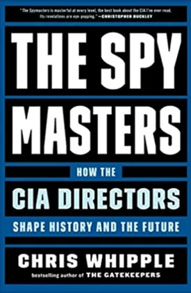 The Spymasters: How the CIA Directors Shape History and the Future