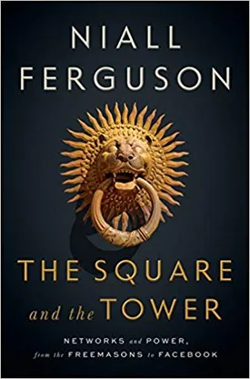 The Square and the Tower: Networks and Power, from the Freemasons to Facebook