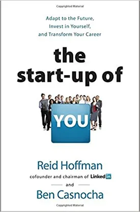 The Start-up of You: Adapt to the Future, Invest in Yourself, and Transform Your Career