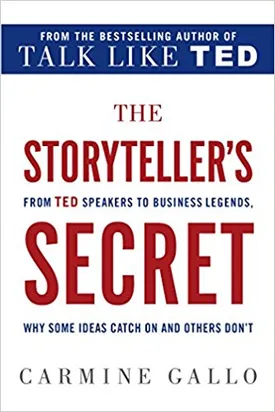 The Storyteller’s Secret: From TED Speakers to Business Legends, Why Some Ideas Catch On and Others Don’t