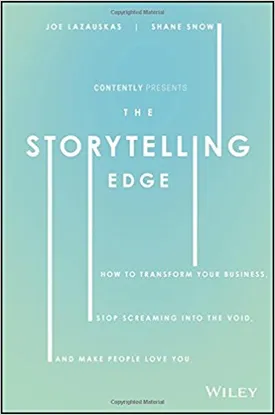 The Storytelling Edge: How to Transform Your Business, Stop Screaming into the Void, and Make People Love You