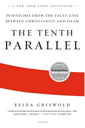 The Tenth Parallel: Dispatches from the Fault Line Between Christianity and Islam