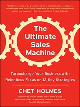 The Ultimate Sales Machine: Turbocharge Your Business with Relentless Focus on 12 Key Strategies