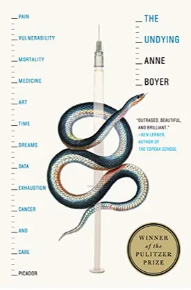 The Undying: Pain, vulnerability, mortality, medicine, art, time, dreams, data, exhaustion, cancer, and care