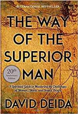 The Way of the Superior Man: A Spiritual Guide to Mastering the Challenges of Women, Work, and Sexual Desire