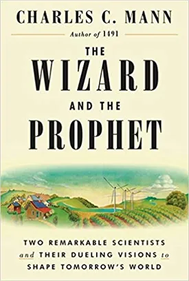 The Wizard and the Prophet: Two Remarkable Scientists and Their Dueling Visions to Shape Tomorrow’s World