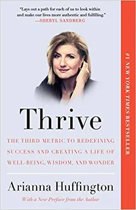 Thrive: The Third Metric to Redefining Success and Creating a Life of Well-Being, Wisdom, and Wonder