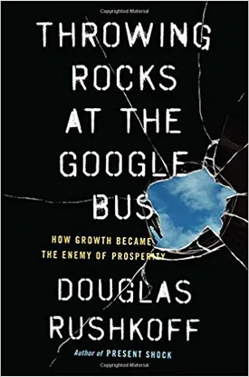 Throwing Rocks at the Google Bus: How Growth Became the Enemy of Prosperity