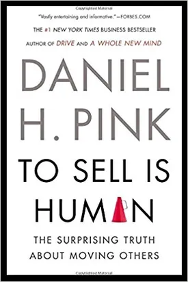 To Sell Is Human: The Surprising Truth About Moving Others