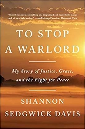 To Stop a Warlord: My Story of Justice, Grace, and the Fight for Peace