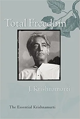 Total Freedom: The Essential Krishnamurti