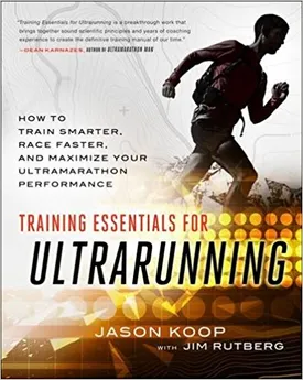 Training Essentials for Ultrarunning: How to Train Smarter, Race Faster, and Maximize Your Ultramarathon Performance