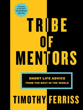 Tribe of Mentors: Short Life Advice from the Best in the World