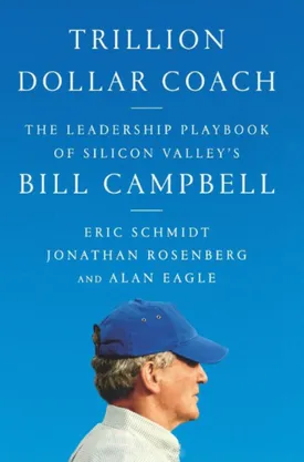 Trillion Dollar Coach: The Leadership Playbook of Silicon Valley's Bill Campbell