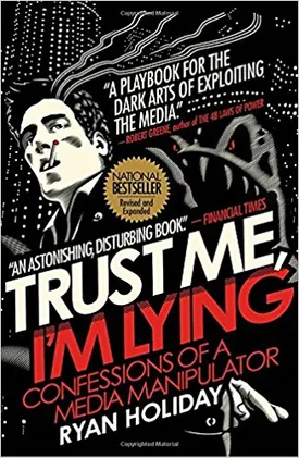 Trust Me, I’m Lying: Confessions of a Media Manipulator