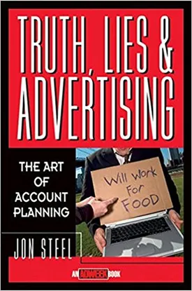 Truth, Lies, and Advertising: The Art of Account Planning