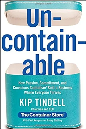 Uncontainable: How Passion, Commitment, and Conscious Capitalism Built a Business Where Everyone Thrives