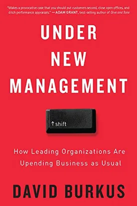 Under New Management: How Leading Organizations Are Upending Business as Usual