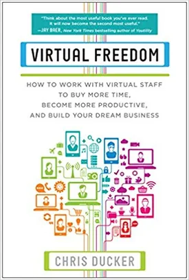 Virtual Freedom: How to Work with Virtual Staff to Buy More Time, Become More Productive, and Build Your Dream Business