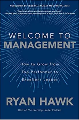 Welcome to Management: How to Grow From Top Performer to Excellent Leader