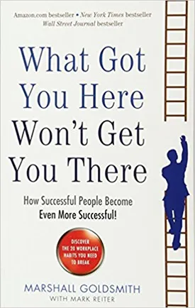 What Got You Here Won’t Get You There: How successful people become even more successful