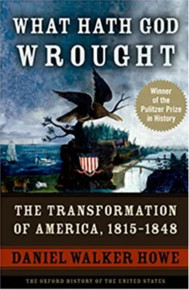 What Hath God Wrought: The Transformation of America, 1815-1848