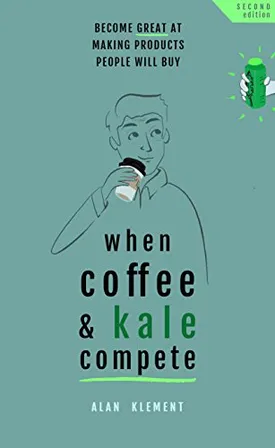 When Coffee and Kale Compete: Become great at making products people will buy