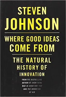 Where Good Ideas Come From: The Natural History of Innovation