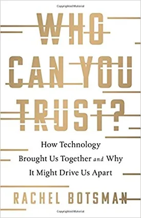 Who Can You Trust?: How Technology Brought Us Together and Why It Might Drive Us Apart