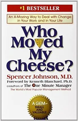 Who Moved My Cheese?: An Amazing Way to Deal with Change in Your Work and in Your Life