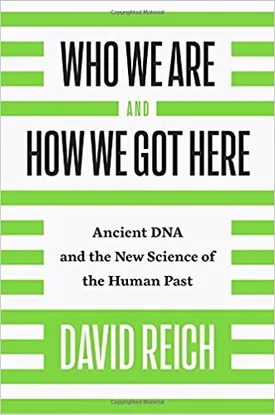 Who We Are and How We Got Here: Ancient DNA and the New Science of the Human Past