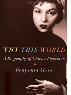 Why This World: A Biography of Clarice Lispector