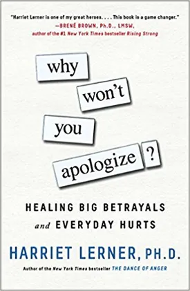 Why Won’t You Apologize?: Healing Big Betrayals and Everyday Hurts