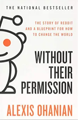 Without Their Permission: The Story of Reddit and a Blueprint for How to Change the World