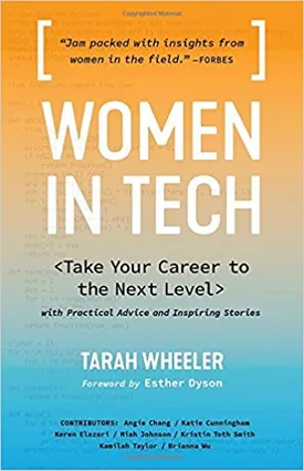 Women in Tech: Practical Advice and Inspiring Stories from Successful Women in Tech to Take Your Career to the Next Level