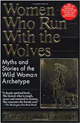 Women Who Run with the Wolves: Myths and Stories of the Wild Woman Archetype