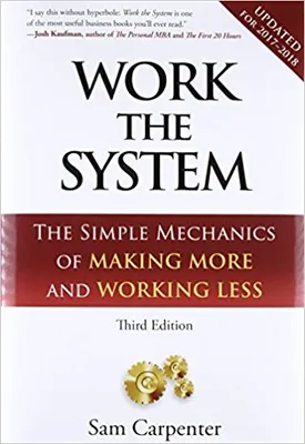 Work the System: The Simple Mechanics of Making More and Working Less