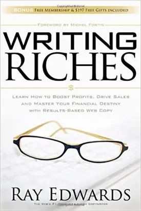 Writing Riches: Learn How to Boost Profits, Drive Sales and Master Your Financial Destiny With Results-Based Web Copy