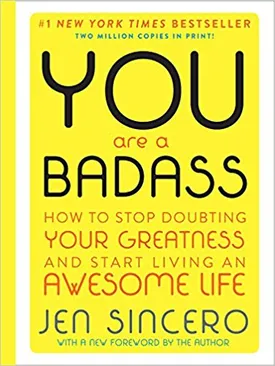 You Are a Badass: How to Stop Doubting Your Greatness and Start Living an Awesome Life