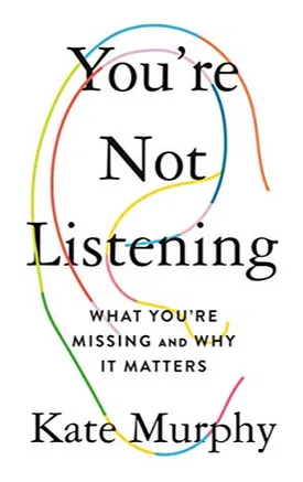 You're Not Listening: What You're Missing and Why It Matters