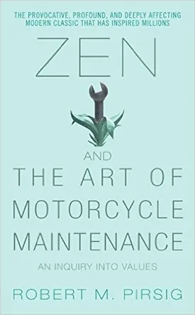 Zen and the Art of Motorcycle Maintenance: An Inquiry into Values