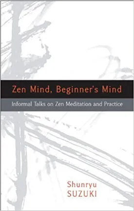 Zen Mind, Beginner’s Mind: Informal Talks on Zen Meditation and Practice